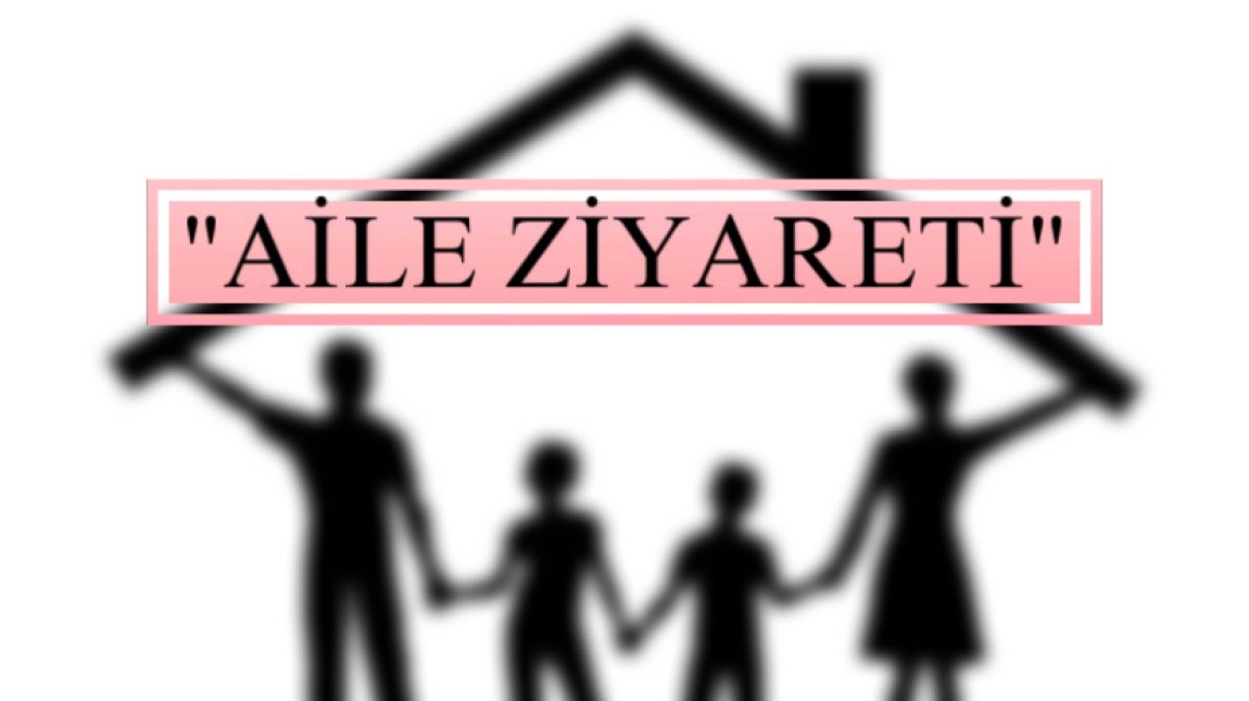 “AİLE ZİYARETİ”